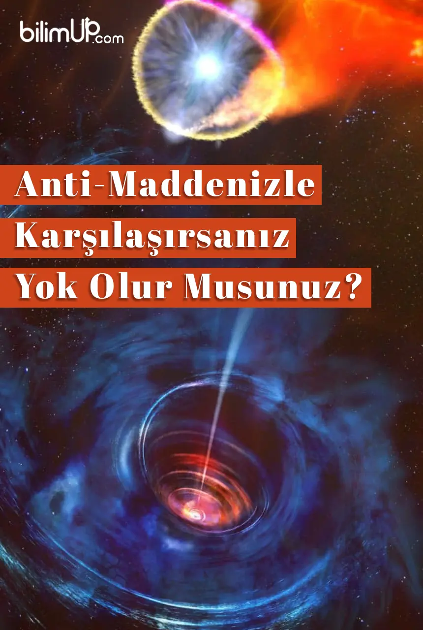 Anti-Madde Nedir?  Anti-Madde İle Karşılaşırsanız Yok Olur Musunuz?