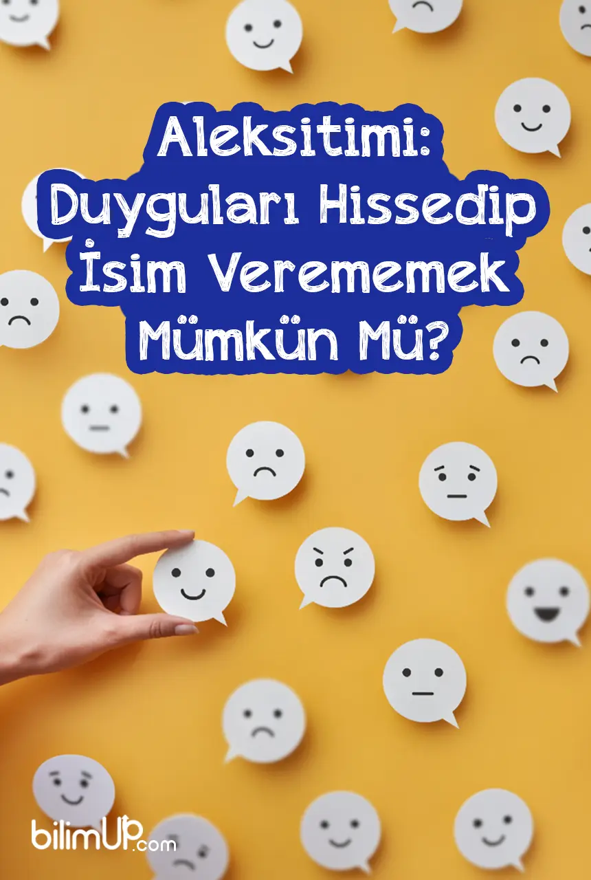 Aleksitimi: Duyguları Hissedip İsim Verememek Mümkün Mü?