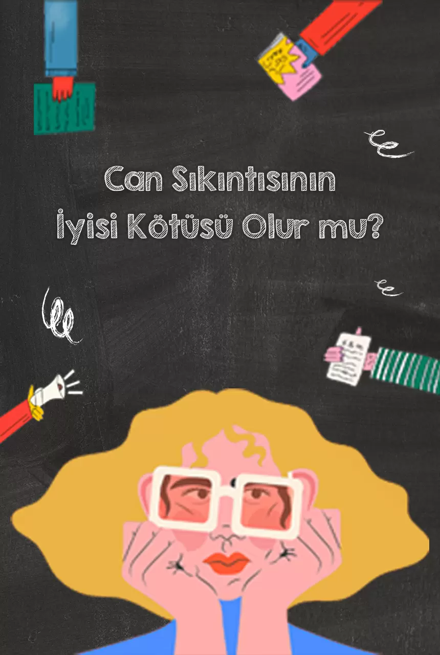 Can Sıkıntısının İyisi Kötüsü olur Mu?