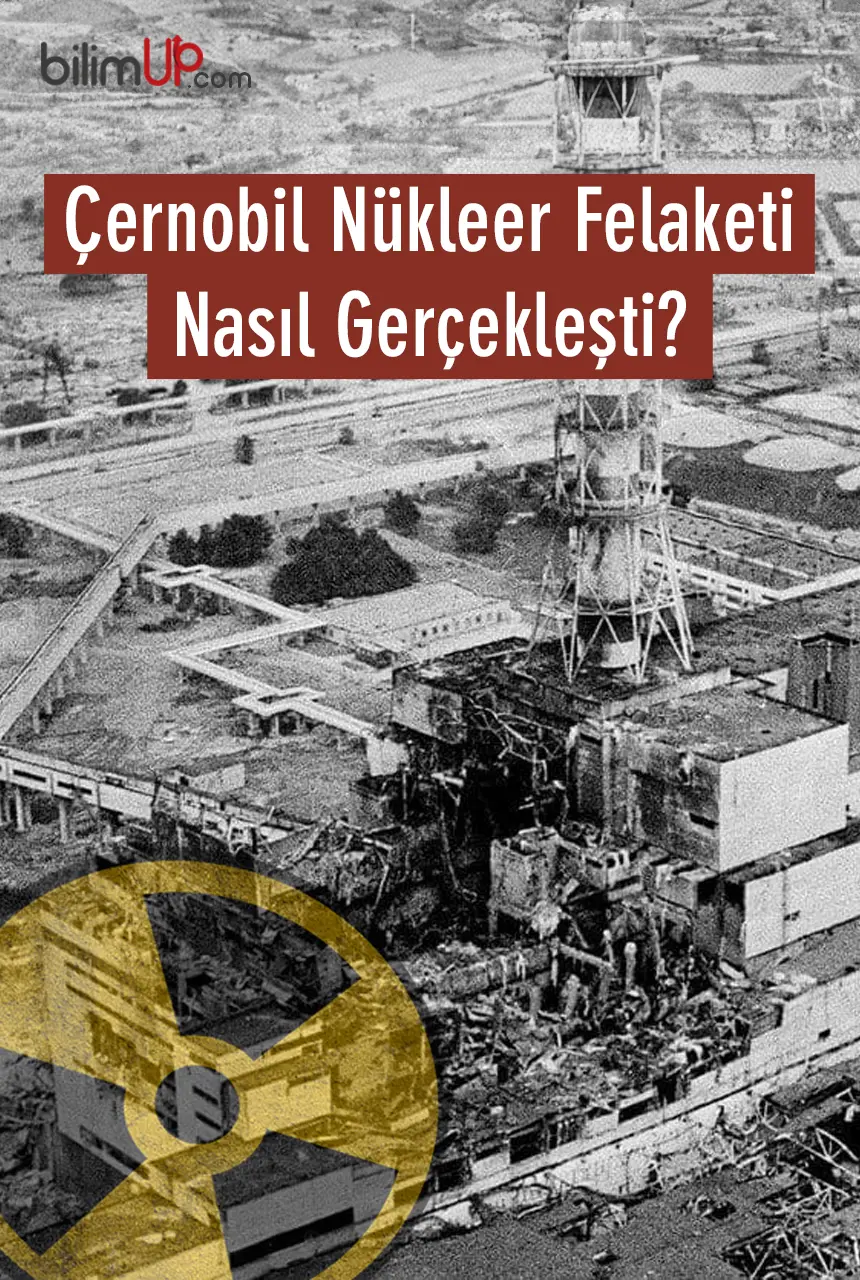 Çernobil Nükleer Felaketi Nasıl Gerçekleşti?