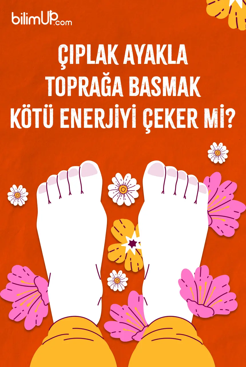 Çıplak Ayakla Toprağa Basmak Kötü Enerjiyi Çeker Mi?
