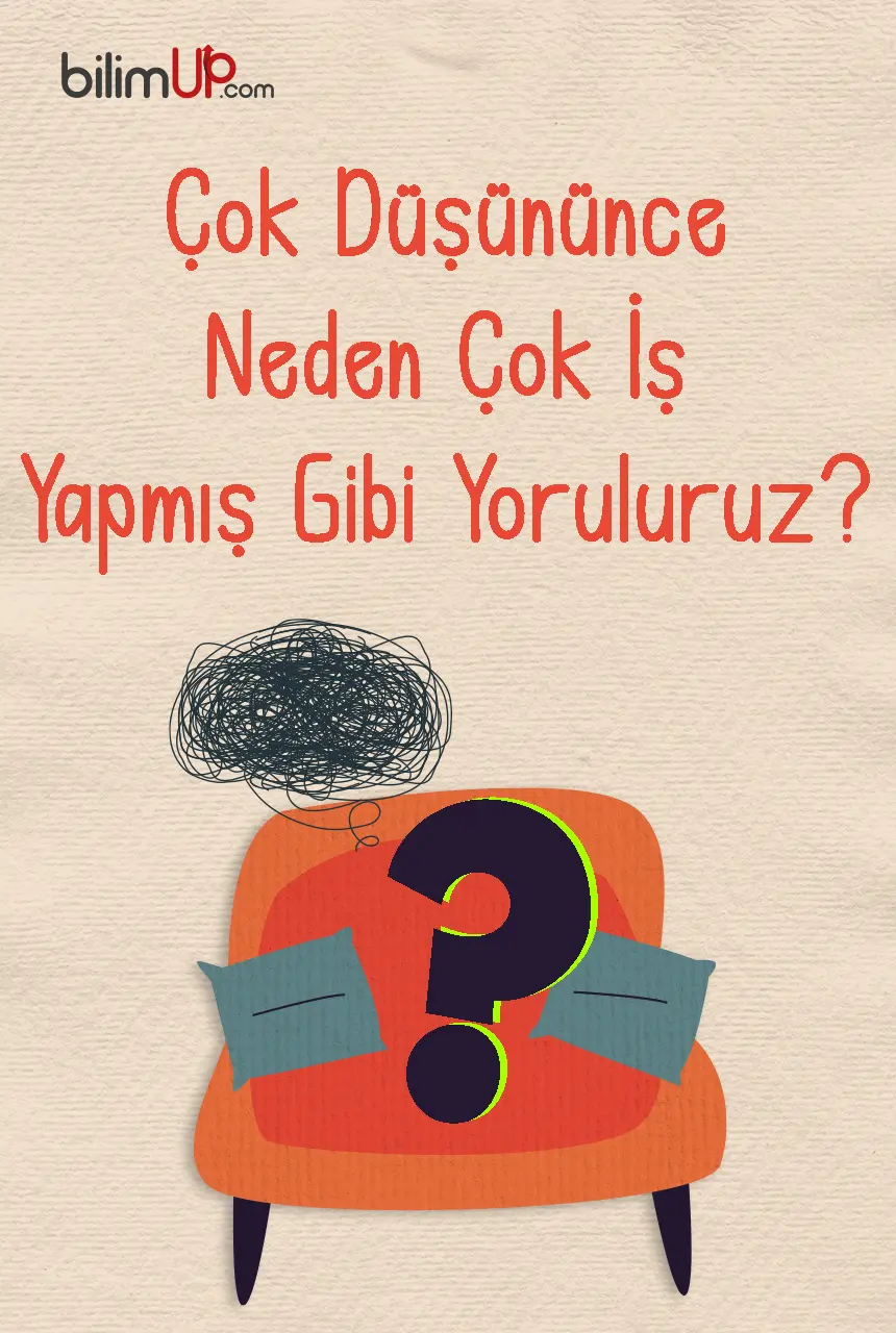 Çok Düşününce Neden Çok İş Yapmış Gibi Yoruluruz?