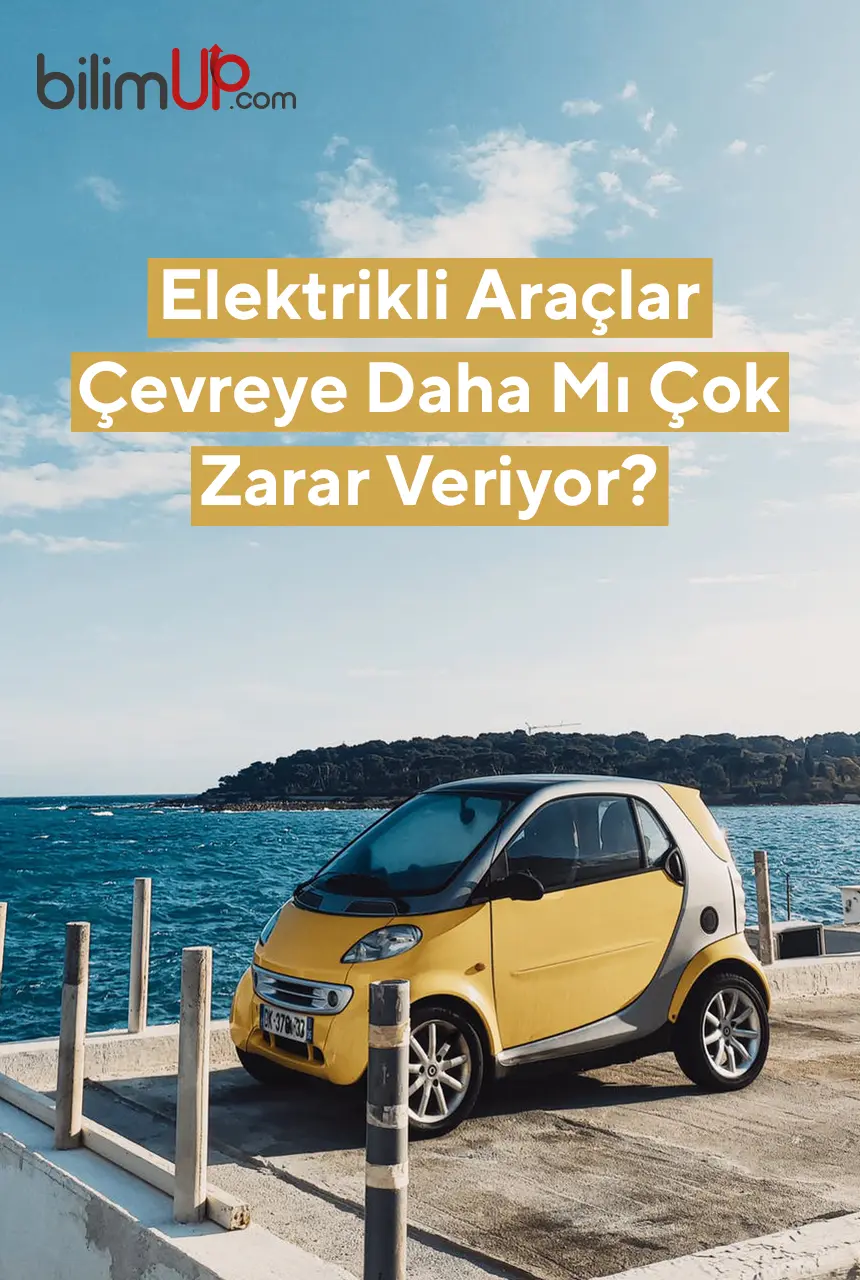 Elektrikli Araçlar Çevreye Daha Mı Çok Zarar Veriyor?