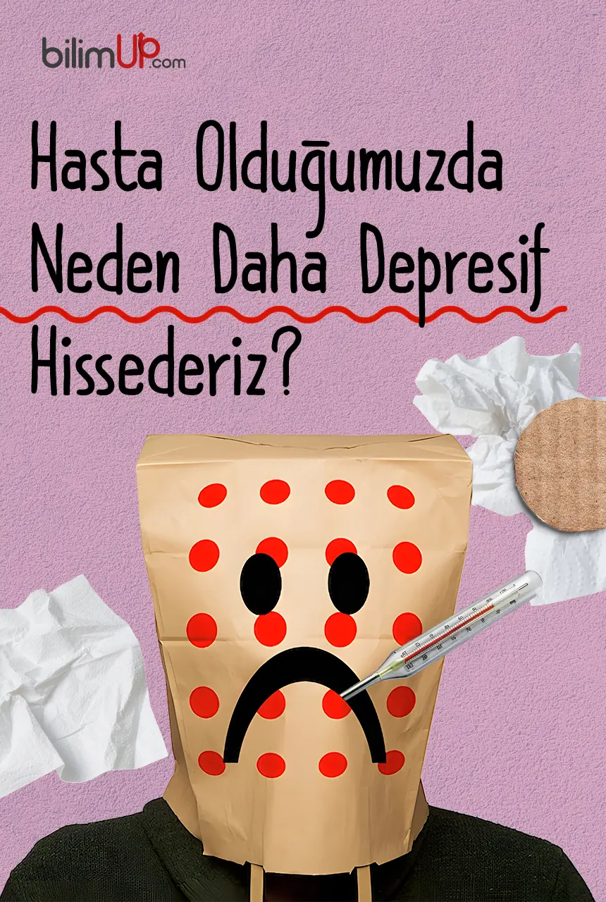 Hasta Olduğumuzda Neden Daha Depresif Hissederiz?