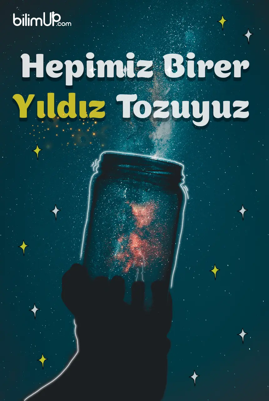 Hepimiz Birer Yıldız Tozuyuz!