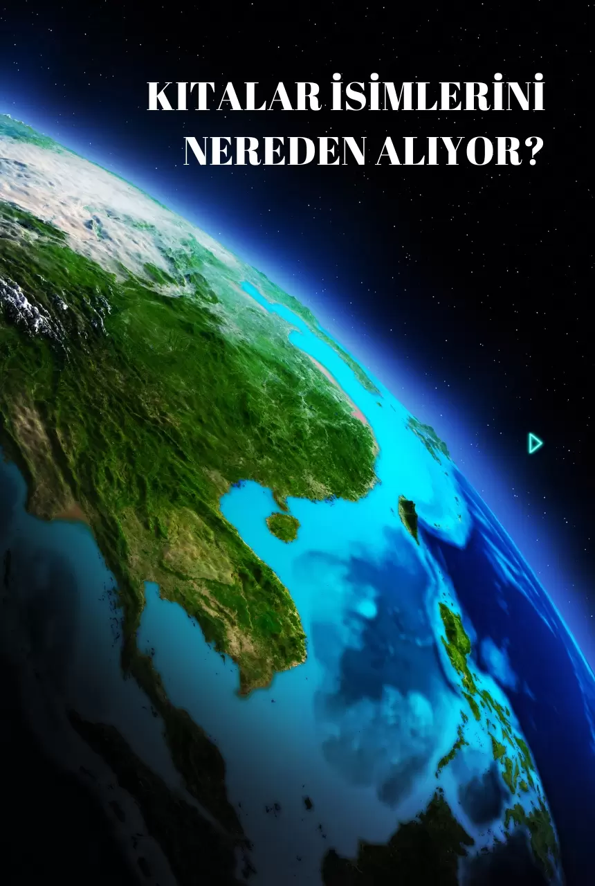 Kıtalar İsimlerini Nereden Alıyor?