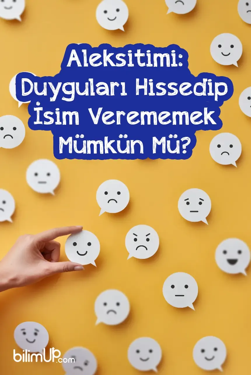 Aleksitimi: Duyguları Hissedip İsim Verememek M&uuml;mk&uuml;n M&uuml;?