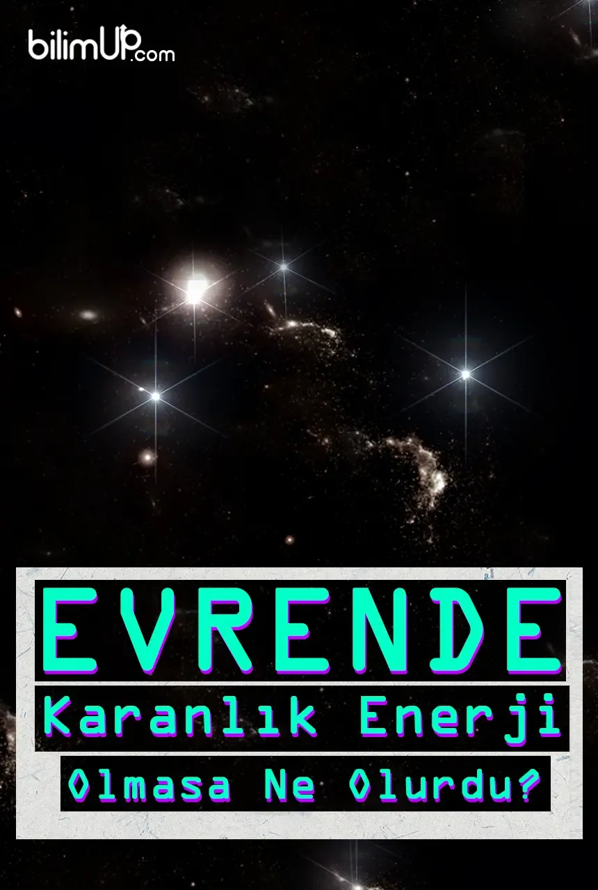 Evrende Karanlık Enerji Olmasa Ne Olurdu?