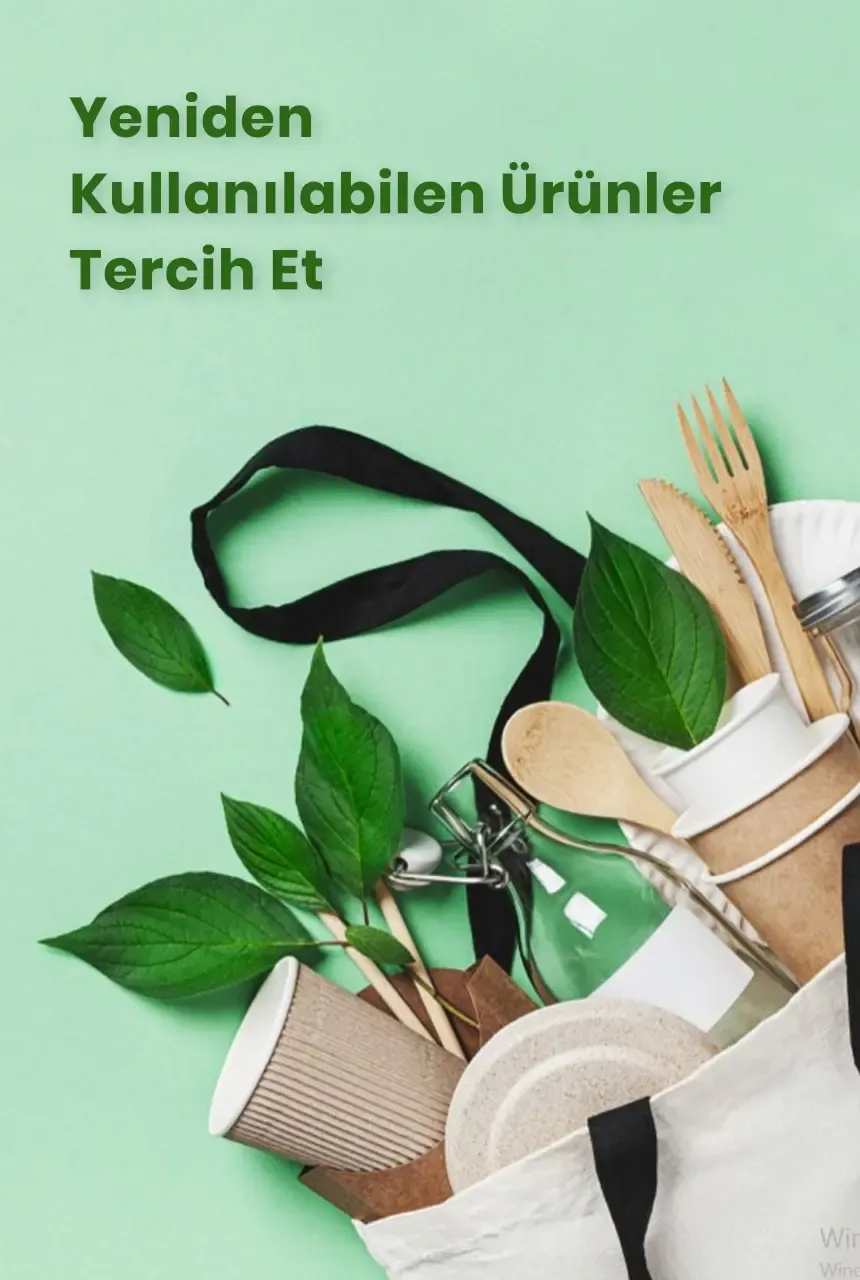 Yeniden Kullanılabilen Ürünler Tercih Et