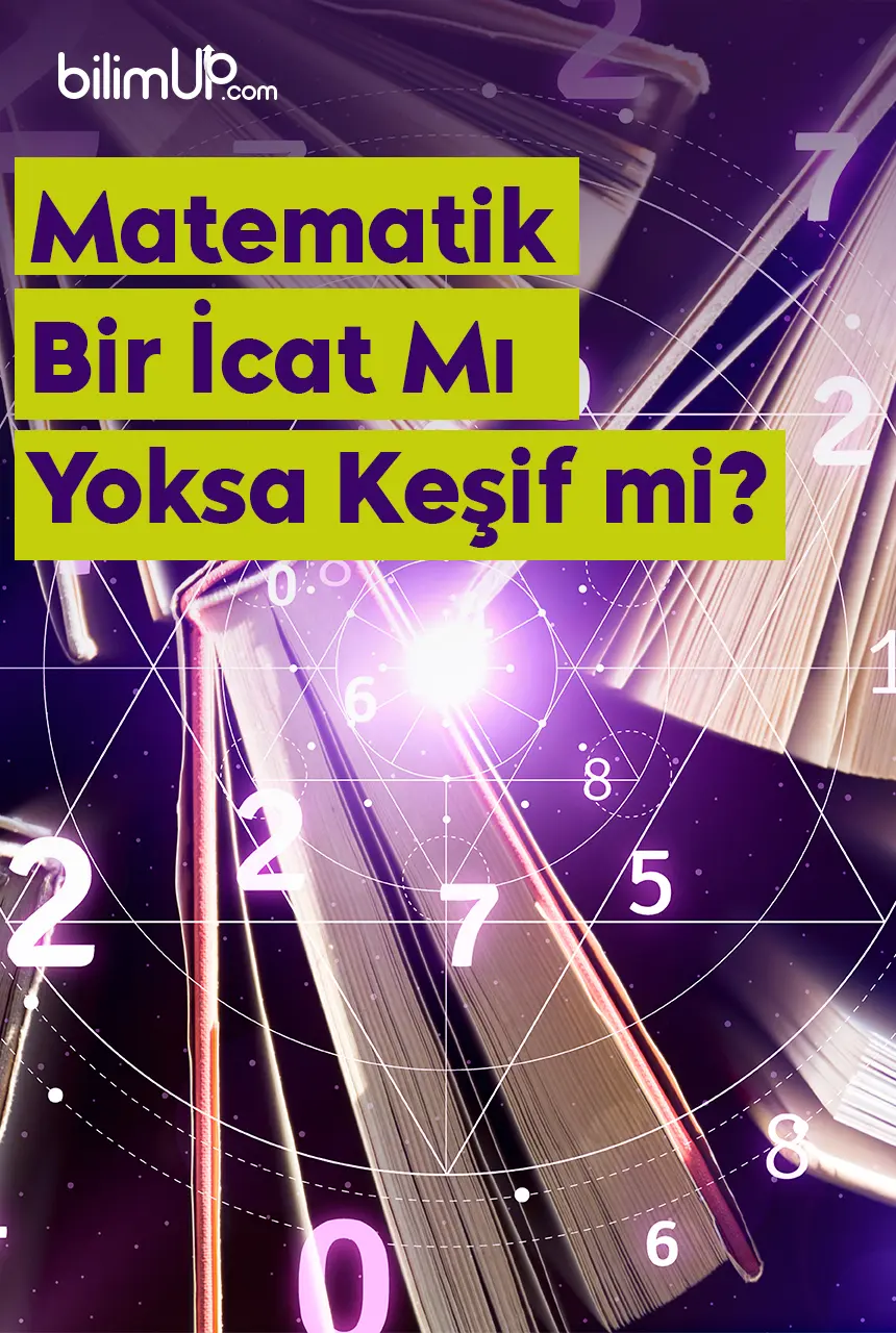 Matematik Bir İcat mı, Yoksa Keşif mi?