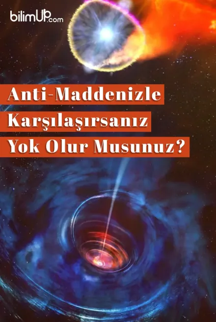 Anti-Madde Nedir?  Anti-Madde İle Karşılaşırsanız Yok Olur Musunuz?