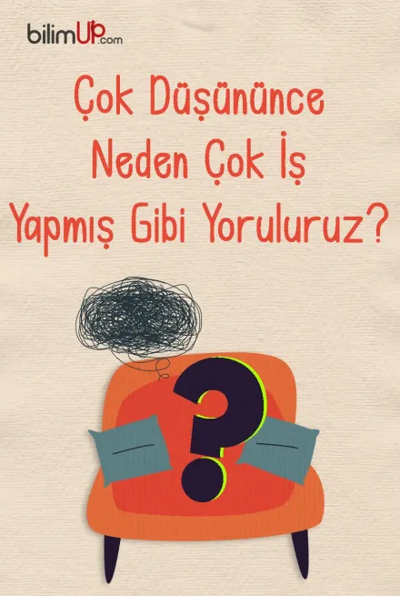 Çok Düşününce Neden Çok İş Yapmış Gibi Yoruluruz?