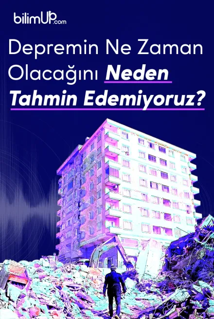 Depremin Ne Zaman Olacağını Neden Tahmin Edemiyoruz?