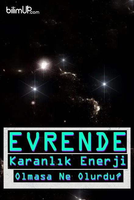 Evrende Karanlık Enerji Olmasa Ne Olurdu?