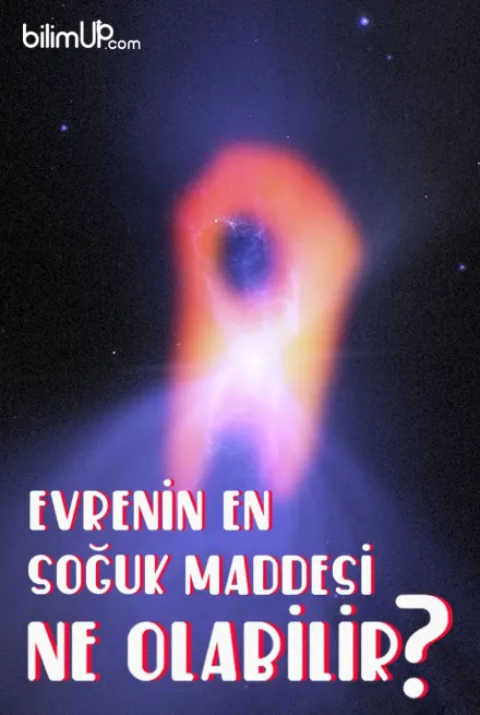 Evrenin En Soğuk Maddesi Ne Olabilir?