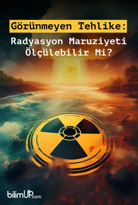 Görünmeyen Tehlike: Radyasyon Maruziyeti Ölçülebilir Mi?