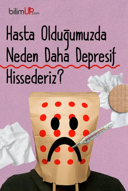 Hasta Olduğumuzda Neden Daha Depresif Hissederiz?
