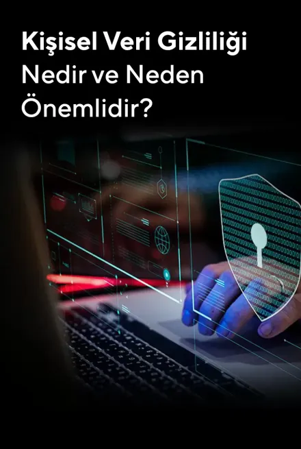 Kişisel Veri Gizliliği Nedir ve Neden Önemlidir?