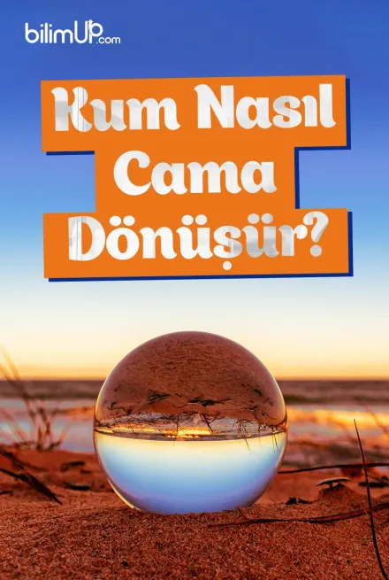 Kum Nasıl Cama Dönüşür?
