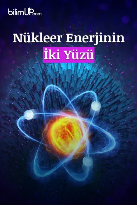 Nükleer Enerjinin İki Yüzü