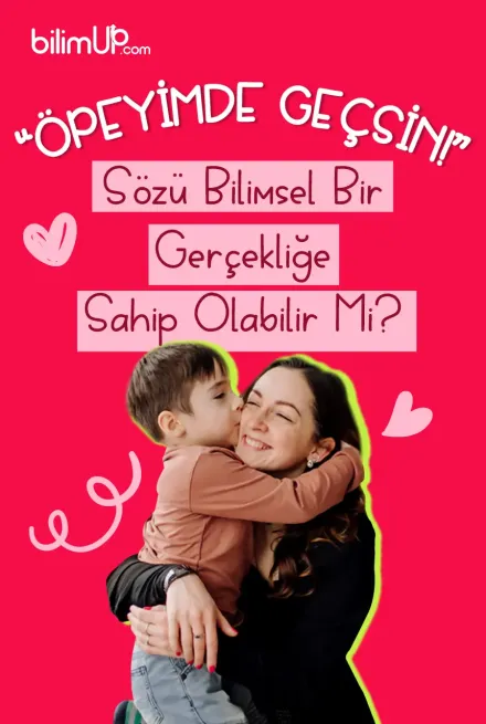 “Öpeyim De Geçsin!” Sözü Bilimsel Bir Gerçekliğe Sahip Olabilir Mi?