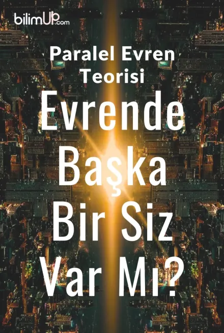 Paralel Evren Teorisi: Evrende Başka Bir Siz Var Mı?