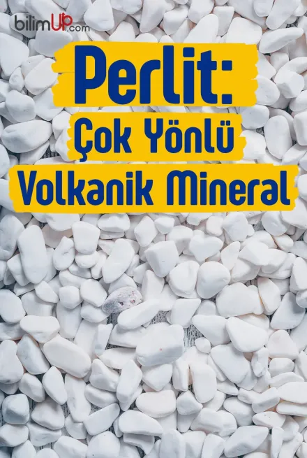 Perlit: Çok Yönlü Volkanik Mineral