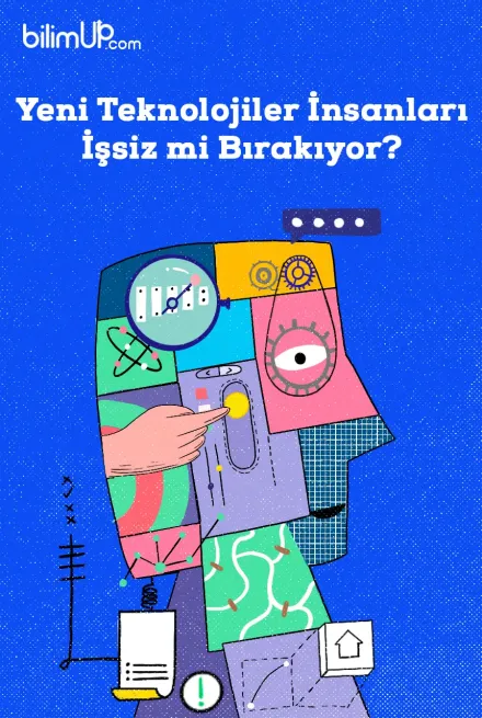 Yeni Teknolojiler İnsanları İşsiz Mi Bırakıyor?