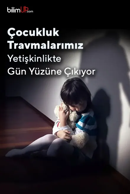 Çocukluk Travmalarımız Yetişkinlikte Gün Yüzüne Çıkıyor