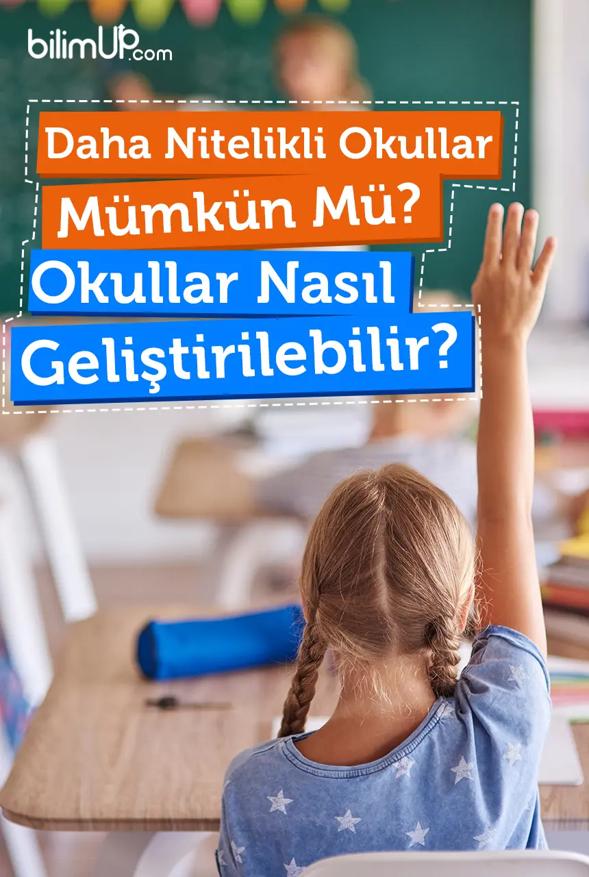 Daha Nitelikli Okullar Mümkün mü? Okullar Nasıl Geliştirilebilir?