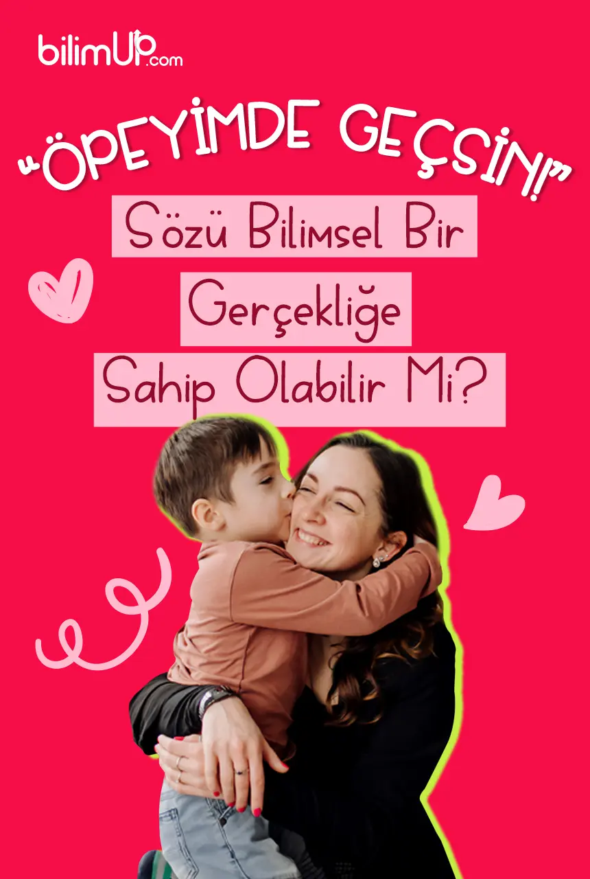 “Öpeyim De Geçsin!” Sözü Bilimsel Bir Gerçekliğe Sahip Olabilir Mi?