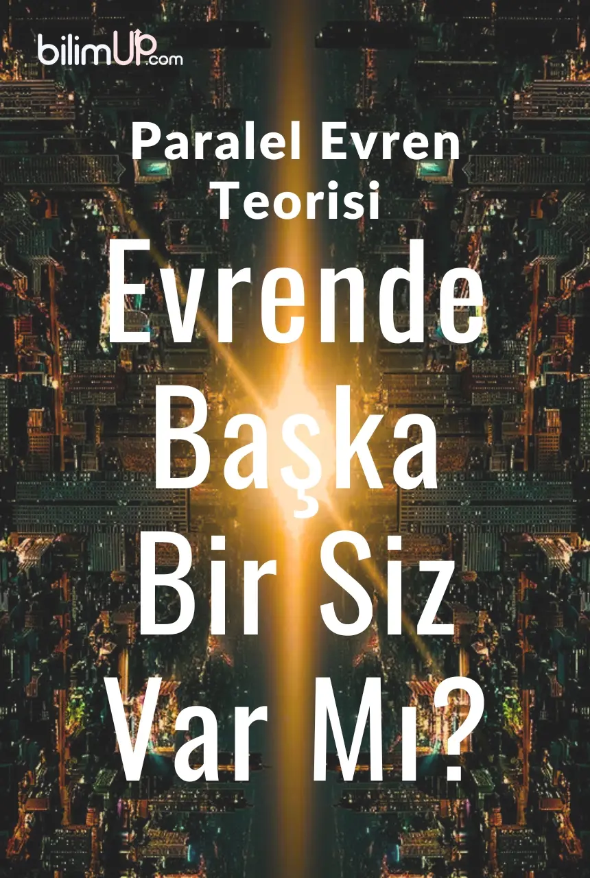 Paralel Evren Teorisi: Evrende Başka Bir Siz Var Mı?