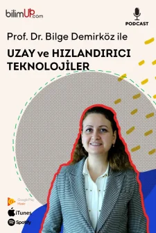 Prof. Dr. Bilge Demirköz ile Uzay ve Hızlandırıcı Teknolojiler