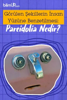 Görülen Şekillerin İnsan Yüzüne Benzetilmesi: Pareidolia Nedir?