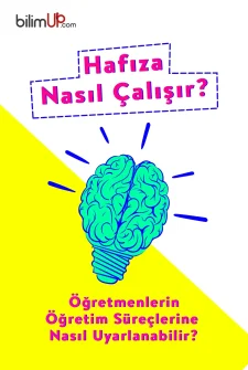 Hafıza Nasıl Çalışır ve Öğretmenlerin Öğretim Süreçlerine Nasıl Uyarlanabilir