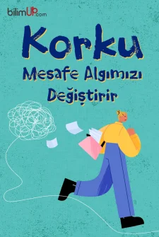 Korku Mesafe Algımızı Değiştirir