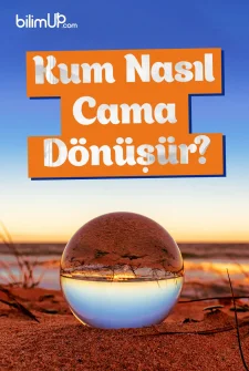 Kum Nasıl Cama Dönüşür?