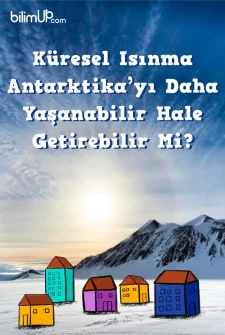 Küresel Isınma Antarktika’yı Yaşanabilir Hale Getirebilir Mi?