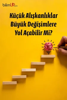 Küçük Alışkanlıklar Büyük Değişimlere Yol Açabilir Mi?