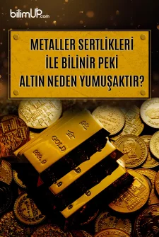 Metaller Sertlikleri İle Bilinir Peki Altın Neden Yumuşaktır?