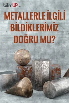 Metallerle İlgili Bildiklerimiz Doğru mu?