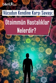 Vücudun Kendine Karşı Savaşı: Otoimmün Hastalıklar Nelerdir?
