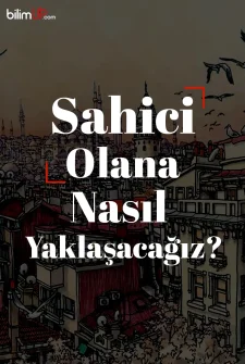 Sahici Olana Nasıl Yakınlaşacağız?