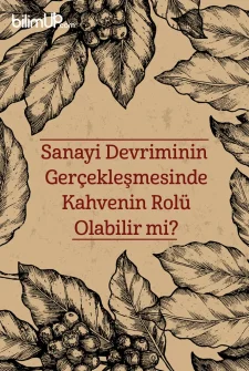 Sanayi Devriminin Gerçekleşmesinde Kahvenin Rolü Olabilir mi?