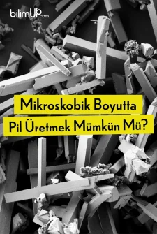 Mikroskobik Boyutta Pil Üretmek Mümkün Mü?