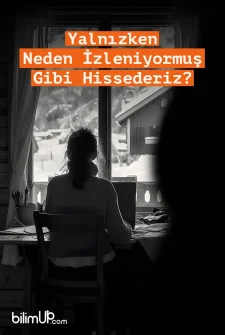 Yalnızken Neden İzleniyormuş Gibi Hissederiz?