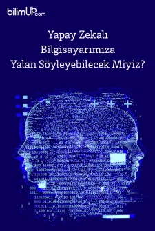 Yapay Zekalı Bilgisayarımıza Yalan Söyleyebilecek Miyiz?