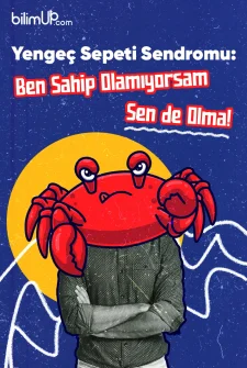 Yengeç Sepeti Sendromu: Ben Sahip Olamıyorsam Sen de Olma!