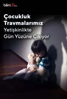 Çocukluk Travmalarımız Yetişkinlikte Gün Yüzüne Çıkıyor