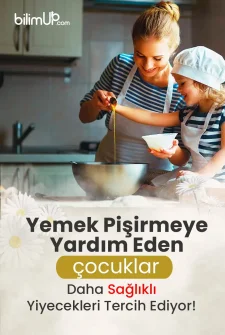 Yemek Pişirmeye Yardım Eden Çocuklar Daha Sağlıklı Yiyecekleri Tercih Ediyor!